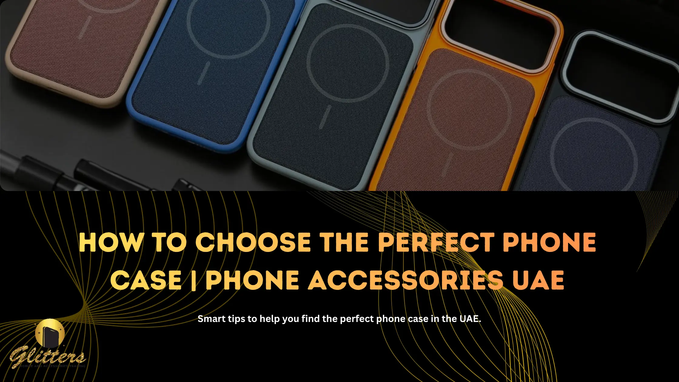 How to Choose the Perfect Phone Case | Phone Accessories UAE