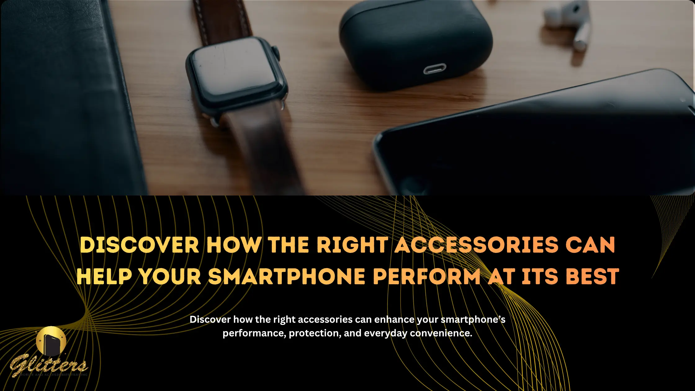 How Quality Accessories Improve Smartphone Performance