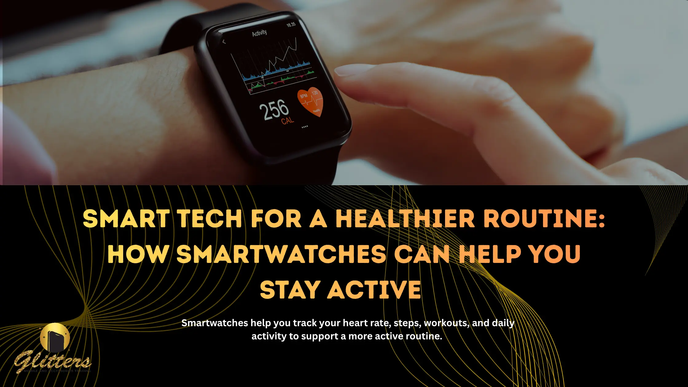 Smart Tech for a Healthier Routine: How Smartwatches Can Help You Stay Active